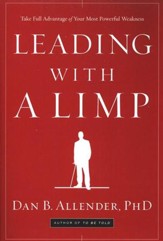 Leading with a Limp: Take Full Advantage of Your Most Powerful Weakness