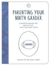 Parenting Your Ninth Grader: A Guide to Making the Most of the 'This Is Me Now' Phase