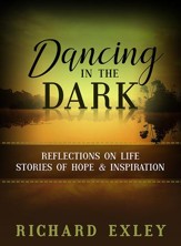 Dancing In The Dark: Reflections on Life: Stories of Hope and Inspiration