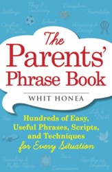 The Parents' Phrase Book: Hundreds of Easy, Useful Phrases, Scripts, and Techniques
