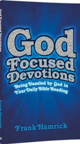 God Focused Devotions: Being Dazzled  by God in Your Daily Bible Reading