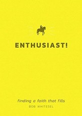 Enthusiast!: Finding a Faith That Fills