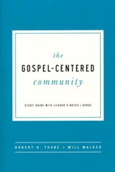 The Gospel Centered Community: Study Guide with Leader's Notes