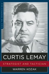 Curtis LeMay: Strategist and Tactician