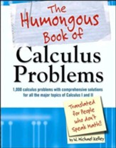 The Humongous Book Of Calculus Problems For People Who Don't Speak Math