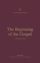 The Beginning of the Gospel: A Theology of Mark