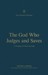 The God Who Judges and Saves: A Theology of 2 Peter and Jude