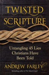 Twisted Scripture: Untangling 45 Lies Christians Have Been Told