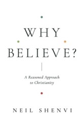 Why Believe?: A Reasoned Approach to Christianity