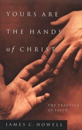 Yours Are the Hands of Christ: The Practice of Faith - Slightly Imperfect