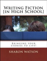 Writing Fiction (in High School):  Bringing Your Stories to Life! Student Text