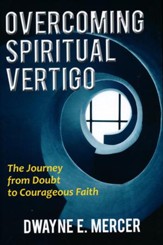 Overcoming Spiritual Vertigo: The Journey from Doubt to Courageous Faith