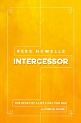 Rees Howells, Intercessor: The Story of a Life Lived  for God
