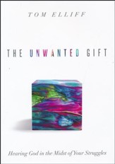 The Unwanted Gift: Hearing God In The Midst of Your Struggles