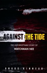Against the Tide: The Unforgetable Story of Watchman Nee