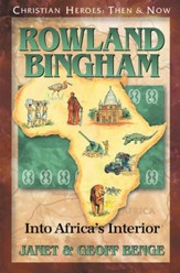 Christian Heroes: Then &  Now--Rowland Bingham, Into Africa's Interior