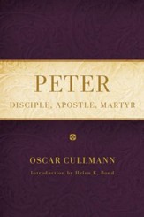 Peter: Disciple, Apostle, Martyr (Revised)