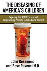 The Diseasing of America's Children: Exposing the ADHD Fiasco and Empowering Parents to Take Back Control - eBook