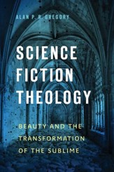 Science Fiction Theology: Beauty and the Transformation of the Sublime