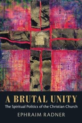 A Brutal Unity: The Spiritual Politics of the Christian Church