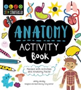 STEM Starters for Kids Anatomy Activity Book: Packed with Activities and Anatomy Facts!