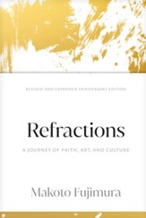 Refractions: A Journey of Faith, Art, and Culture 15th Anniversary Edition