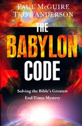 The Babylon Code: Solving the Bible's Greatest End-Times Mystery [Paperback]