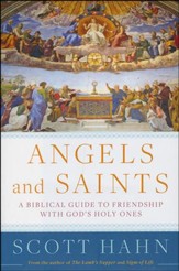 Angels and Saints: A Biblical Guide to Friendship  with God's Holy Ones