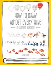 How to Draw Almost Everything: An Illustrated Sourcebook