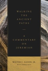 Walking the Ancient Paths: A Commentary on Jeremiah