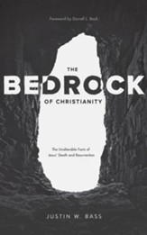 The Bedrock of Christianity: The Unalterable Facts of Jesus' Death and Resurrection