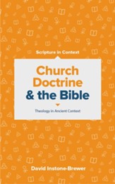 Church Doctrine and the Bible-Theology in Ancient Context: Scripture in Context Series