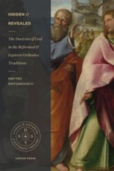 Hidden and Revealed: The Doctrine of God in the Reformed and Eastern Orthodox Traditions