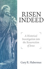 Risen Indeed: A Historical Investigation into the Resurrection of Jesus