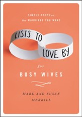 Lists to Love By for Busy Wives: Simple Steps to the Marriage You Want