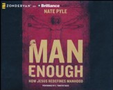 Man Enough: How Jesus Redefines Manhood - unabridged audio book on CD