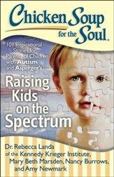 Chicken Soup for the Soul: Raising  Kids on the Spectrum: 101 Inspirational Stories for Parents of Children with Autism and Aspergers