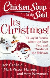 Chicken Soup for the Soul: It's Christmas!: 101 Joyful Stories about the Love, Fun, and Wonder of the Holidays