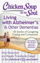 Chicken Soup for the Soul: Living with Alzheimer's and Other Forms of Dementia: 101 Stories of Caregiving, Coping, and Compassion