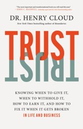 Trust: Knowing When to Give It, When to Withhold It, How to Earn It, and How to Fix It When It Gets Broken