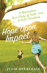 Hope Upon Impact: A Miraculous, True Story of Faith, Love, and God's Goodness