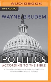 Politics According to the Bible: A Comprehensive Resource for Understanding Modern Political Issues in Light of Scripture - unabridged audio book on MP3-CD