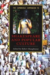 The Cambridge Companion to  Shakespeare and Popular Culture