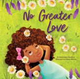 No Greater Love: A Celebration of How High, How Deep, and How Wide God's Love is for His Children