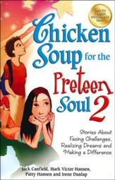 Chicken Soup for the Preteen Soul 2: Stories About Facing Challenges, Realizing Dreams and Making a Difference