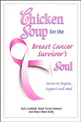 Chicken Soup for the Breast Cancer Survivor's Soul: Stories to Inspire, Support and Heal