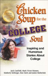 Chicken Soup for the College Soul: Inspiring and Humorous Stories About College