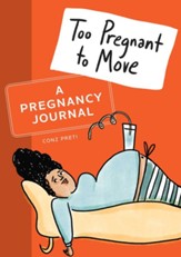 Too Pregnant To Move: A Pregnancy Journal