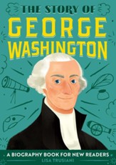 The Story of George Washington: A Biography Book for New Readers