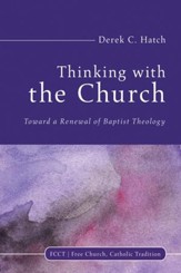 Thinking With the Church: Toward a Renewal of Baptist Theology